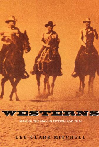 Паперова книга «Westerns: Making the Man in Fiction and Film», автор Лі Кларк Мітчелл - фото №1