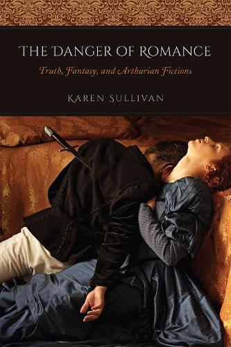 Бумажная книга «The Danger of Romance: Truth, Fantasy, and Arthurian Fictions», автор Карен Салливан - фото №1