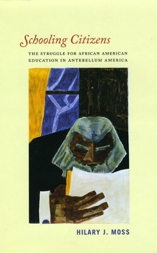 Бумажная книга «Schooling Citizens: The Struggle for African American Education in Antebellum America», автор Хилари Дж. Мосс - фото №1