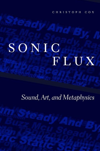 Бумажная книга «Sonic Flux: Sound, Art, and Metaphysics», автор Кристоф Кокс - фото №1