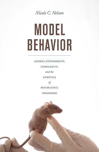 Бумажная книга «Model Behavior: Animal Experiments, Complexity, and the Genetics of Psychiatric Disorders», автор Николь К. Нельсон - фото №1