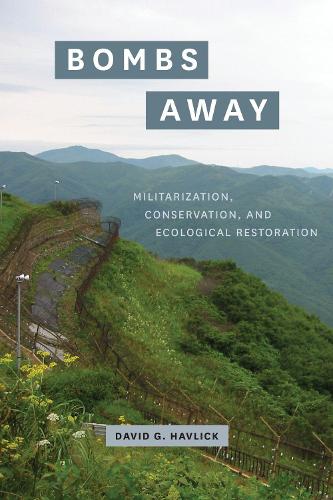 Бумажная книга «Bombs Away: Militarization, Conservation, and Ecological Restoration», автор Дэвид Г. Хавлик - фото №1