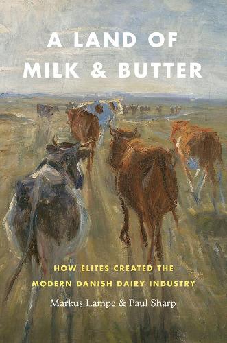 Паперова книга «A Land of Milk and Butter: How Elites Created the Modern Danish Dairy Industry», авторів Маркус Лампе, Пол Шарп - фото №1