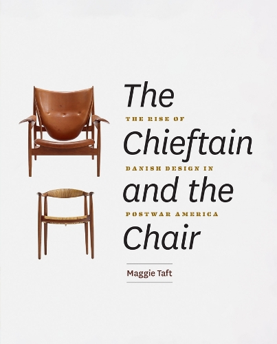 Бумажная книга «The Chieftain and the Chair: The Rise of Danish Design in Postwar America», автор Мэгги Тафт - фото №1