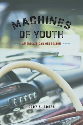 Бумажная книга «Machines of Youth: America's Car Obsession», автор Гэри С. Кросс - фото №1
