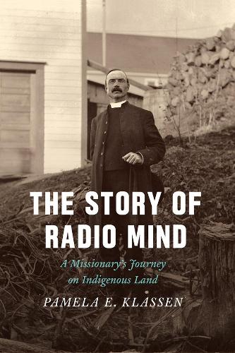 Бумажная книга «The Story of Radio Mind: A Missionary's Journey on Indigenous Land», автор Памела Э. Классен - фото №1