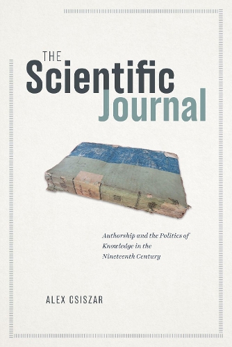 Бумажная книга «The Scientific Journal: Authorship and the Politics of Knowledge in the Nineteenth Century», автор Алекс Чизар - фото №1