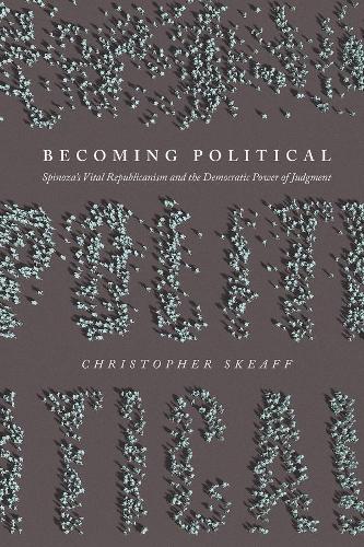 Бумажная книга «Becoming Political: Spinoza's Vital Republicanism and the Democratic Power of Judgment», автор Кристофер Скифф - фото №1