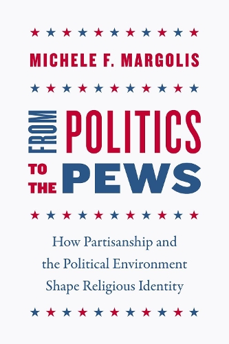 Бумажная книга «From Politics to the Pews: How Partisanship and the Political Environment Shape Religious Identity», автор Мишель Ф. Марголис - фото №1
