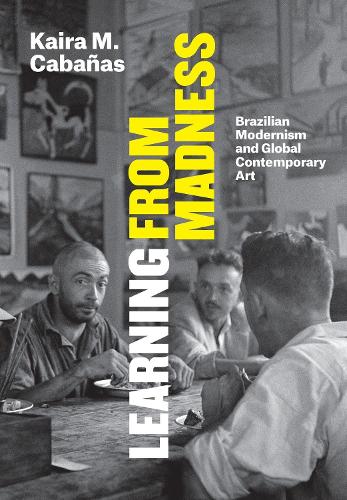 Бумажная книга «Learning From Madness: Brazilian Modernism and Global Contemporary Art», автор Кайра М. Кабаньяс - фото №1