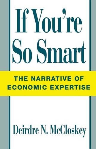 Бумажная книга «If You're So Smart: The Narrative of Economic Expertise», автор Дейрдре Н. Макклоски - фото №1