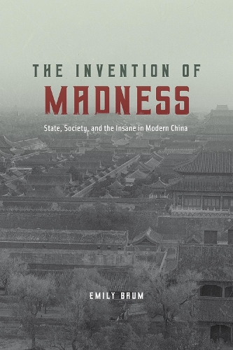 Бумажная книга «The Invention of Madness: State, Society, and the Insane in Modern China», автор Эмили Баум - фото №1