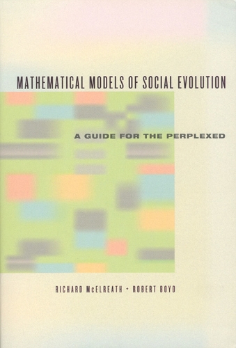 Бумажная книга «Mathematical Models of Social Evolution – A Guide for the Perplexed», авторов Ричард Мселреат, Роберт Бойд - фото №1