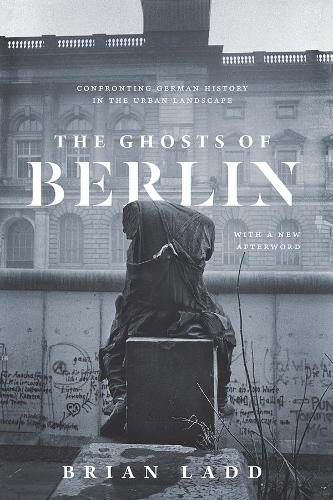 Бумажная книга «The Ghosts of Berlin: Confronting German History in the Urban Landscape», автор Брайан Лэдд - фото №1