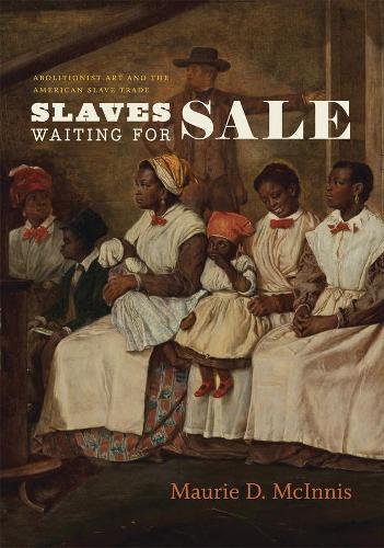 Бумажная книга «Slaves Waiting for Sale: Abolitionist Art and the American Slave Trade», автор Маури Д. Макиннис - фото №1
