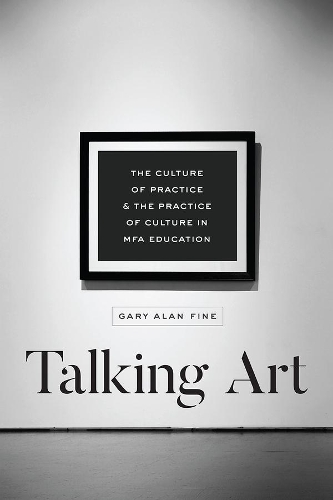 Паперова книга «Talking Art: The Culture of Practice and the Practice of Culture in Mfa Education», автор Гарі Алан Файн - фото №1