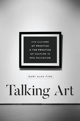 Бумажная книга «Talking Art: The Culture of Practice and the Practice of Culture in Mfa Education», автор Гэри Алан Файн - фото №1
