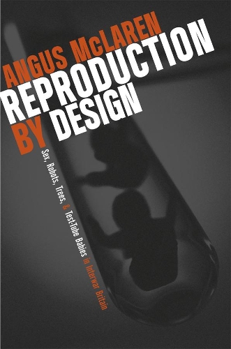 Бумажная книга «Reproduction by Design: Sex, Robots, Trees, and Test-Tube Babies in Interwar Britain», автор Ангус Макларен - фото №1