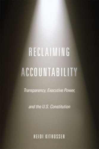 Бумажная книга «Reclaiming Accountability: Transparency, Executive Power, and the U.S. Constitution», автор Хейди Китроссер - фото №1