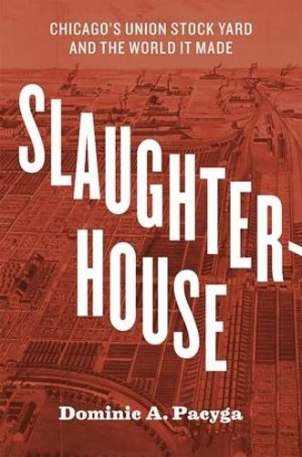 Бумажная книга «Slaughterhouse: Chicago's Union Stock Yard and the World It Made», автор Доминик А. Пацига - фото №1