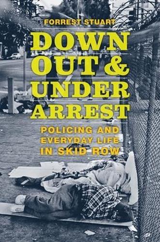 Бумажная книга «Down, Out, and Under Arrest: Policing and Everyday Life in Skid Row», автор Форрест Стюарт - фото №1