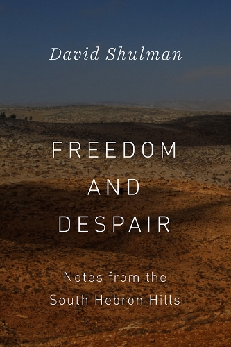 Бумажная книга «Freedom and Despair: Notes from the South Hebron Hills», автор Дэвид Шульман - фото №1