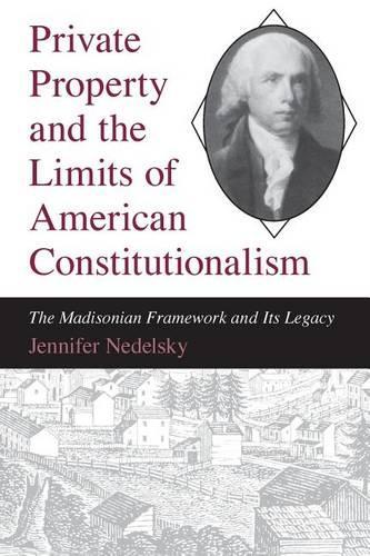 Бумажная книга «Private Property and the Limits of American Constitutionalism: The Madisonian Framework and Its Legacy», автор Дженнифер Недельски - фото №1