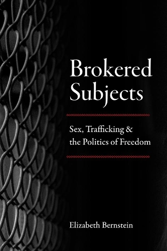 Бумажная книга «Brokered Subjects: Sex, Trafficking, and the Politics of Freedom», автор Элизабет Бернштейн - фото №1