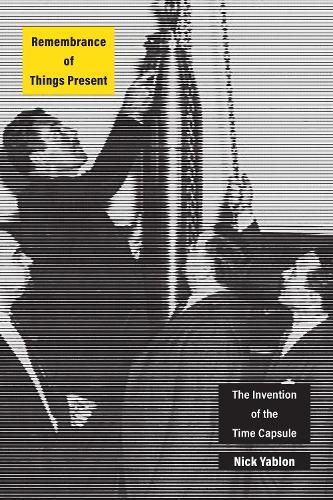 Бумажная книга «Remembrance of Things Present: The Invention of the Time Capsule», автор Ник Яблон - фото №1