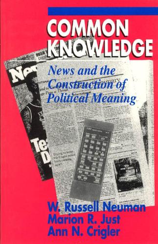 Бумажная книга «Common Knowledge: News and the Construction of Political Meaning», авторов Энн Н. Криглер, Марион Р. Джаст, В. Рассел Нойман - фото №1