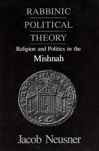Бумажная книга «Rabbinic Political Theory: Religion and Politics in the Mishnah», автор Джейкоб Нойснер - фото №1