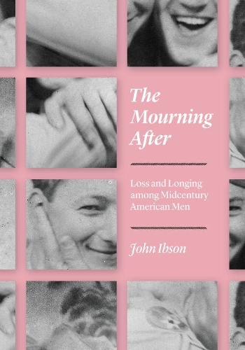 Паперова книга «The Mourning After: Loss and Longing among Midcentury American Men», автор Джон Ібсон - фото №1