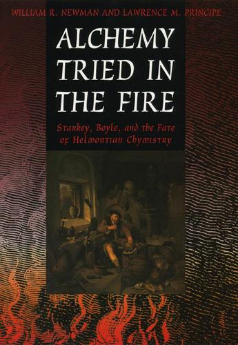 Бумажная книга «Alchemy Tried in the Fire: Starkey, Boyle, and the Fate of Helmontian Chymistry», автор Уильям Р. Ньюман - фото №1