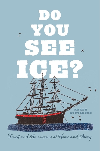 Паперова книга «Do You See Ice?: Inuit and Americans at Home and Away», автор Карен Роутледж - фото №1