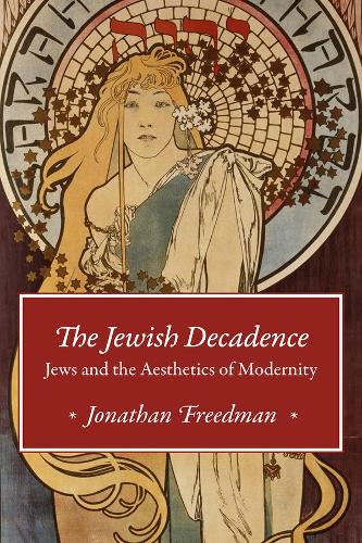 Бумажная книга «The Jewish Decadence: Jews and the Aesthetics of Modernity», автор Джонатан Фридман - фото №1