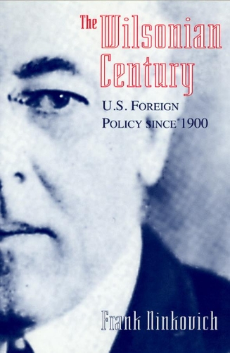 Паперова книга «The Wilsonian Century: U.S. Foreign Policy since 1900», автор Франк Нінкович - фото №1