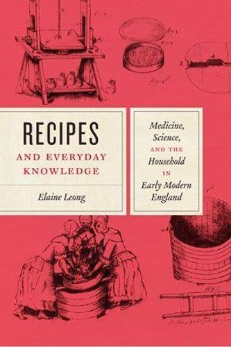 Бумажная книга «Recipes and Everyday Knowledge: Medicine, Science, and the Household in Early Modern England», автор Элейн Леонг - фото №1