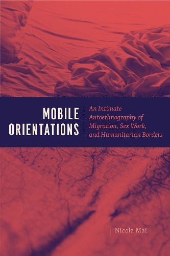 Паперова книга «Mobile Orientations: An Intimate Autoethnography of Migration, Sex Work, and Humanitarian Borders», автор Нікола Май - фото №1