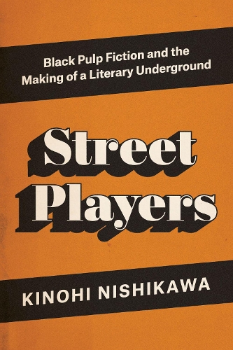 Бумажная книга «Street Players: Black Pulp Fiction and the Making of a Literary Underground», автор Кинохи Нисикава - фото №1