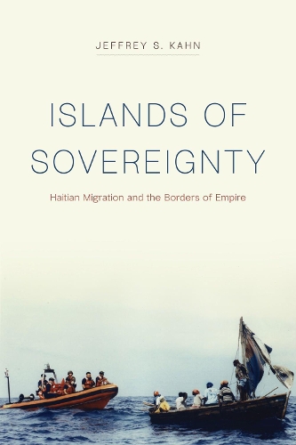 Бумажная книга «Islands of Sovereignty: Haitian Migration and the Borders of Empire», автор Джеффри С. Кан - фото №1