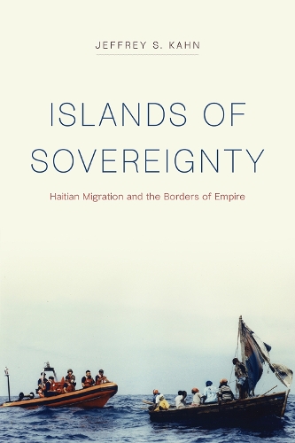 Бумажная книга «Islands of Sovereignty: Haitian Migration and the Borders of Empire», автор Джеффри С. Кан - фото №1
