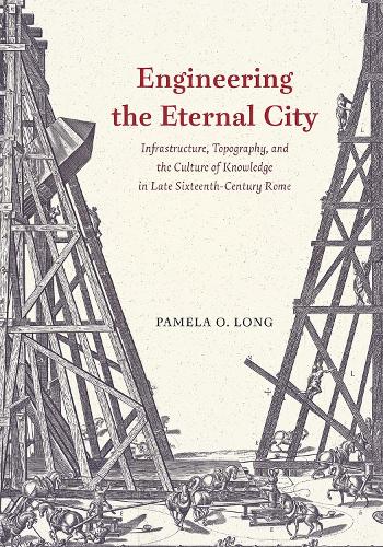Бумажная книга «Engineering the Eternal City: Infrastructure, Topography, and the Culture of Knowledge in Late Sixteenth-Century Rome», автор Памела О. Лонг - фото №1