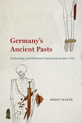 Бумажная книга «Germany's Ancient Pasts: Archaeology and Historical Interpretation Since 1700», автор Брент Манер - фото №1