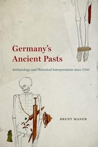 Бумажная книга «Germany's Ancient Pasts: Archaeology and Historical Interpretation Since 1700», автор Брент Манер - фото №1