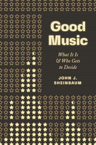 Бумажная книга «Good Music: What It Is and Who Gets to Decide», автор Джон Дж. Шейнбаум - фото №1