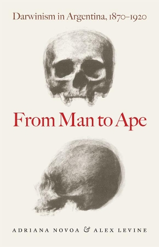 Паперова книга «From Man to Ape: Darwinism in Argentina, 1870-1920», авторів Адріана Новоа, Алекс Левін - фото №1