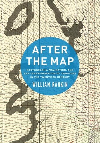 Бумажная книга «After the Map: Cartography, Navigation, and the Transformation of Territory in the Twentieth Century», автор Уильям Рэнкин - фото №1