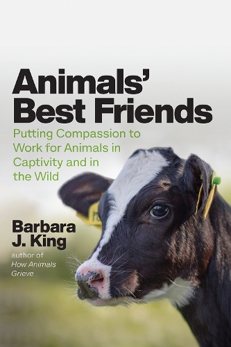 Паперова книга «Animals' Best Friends: Putting Compassion to Work for Animals in Captivity and in the Wild», автор Барбара Дж. Кінг - фото №1