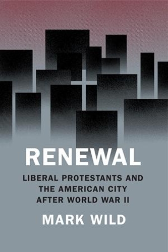 Бумажная книга «Renewal: Liberal Protestants and the American City After World War II», автор Марк Уайлд - фото №1