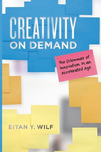 Бумажная книга «Creativity on Demand: The Dilemmas of Innovation in an Accelerated Age», автор Эйтан Й. Вильф - фото №1